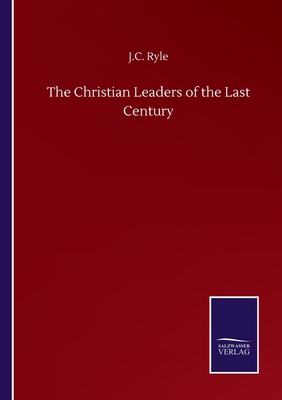 The Christian Leaders of the Last Century 3752504420 Book Cover