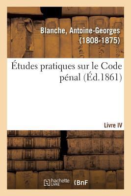 Études Pratiques Sur Le Code Pénal. Livre IV [French] 2329132107 Book Cover