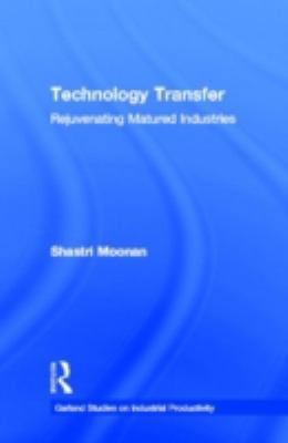 Technology Transfer: Rejuvenating Matured Indus... 0815329970 Book Cover