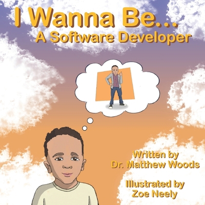 I Wanna Be... A Software Developer B0BLZK5ZY6 Book Cover