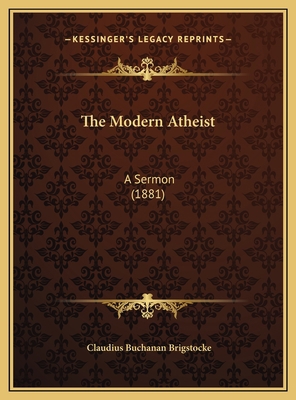 The Modern Atheist: A Sermon (1881) 1169394280 Book Cover
