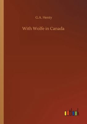 With Wolfe in Canada 3752310693 Book Cover