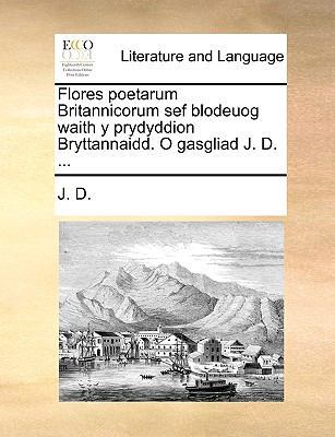 Flores Poetarum Britannicorum Sef Blodeuog Wait... [Welsh] 1170037321 Book Cover