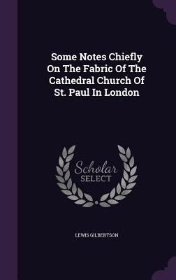 Some Notes Chiefly on the Fabric of the Cathedr... 1340630931 Book Cover