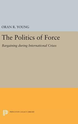 Politics of Force: Bargaining During Internatio... 0691648999 Book Cover