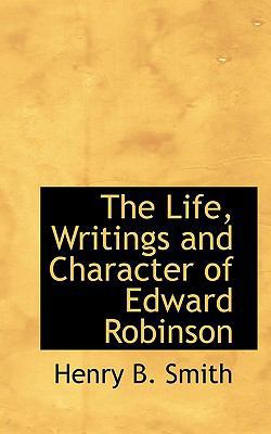 The Life, Writings and Character of Edward Robi... 111044110X Book Cover