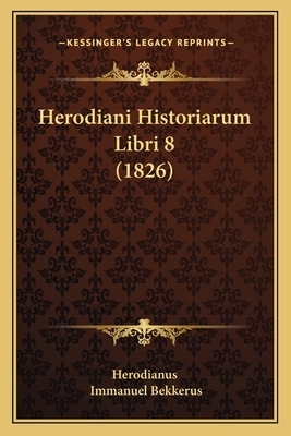 Herodiani Historiarum Libri 8 (1826) 1165477653 Book Cover