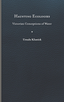 Haunting Ecologies: Victorian Conceptions of Water 081395097X Book Cover