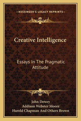 Creative Intelligence: Essays In The Pragmatic ... 1163121665 Book Cover