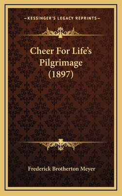 Cheer For Life's Pilgrimage (1897) 1166637816 Book Cover