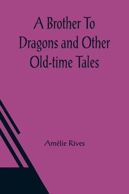 A Brother To Dragons and Other Old-time Tales 9356084556 Book Cover