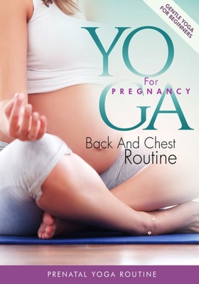 Yoga For Pregnancy: Back & Chest Routine            Book Cover