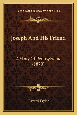 Joseph And His Friend: A Story Of Pennsylvania ... 1163949922 Book Cover