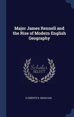 Major James Rennell and the Rise of Modern Engl... 1340346397 Book Cover