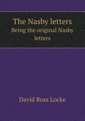 The Nasby letters Being the original Nasby letters 5518542402 Book Cover