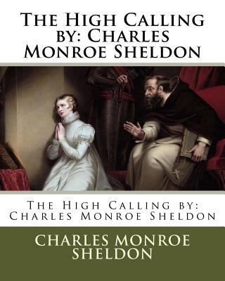 The High Calling by: Charles Monroe Sheldon 1978265697 Book Cover