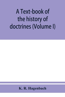 A text-book of the history of doctrines (Volume I) 9353950961 Book Cover