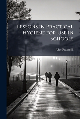 Lessons in Practical Hygiene for Use in Schools 1144077354 Book Cover