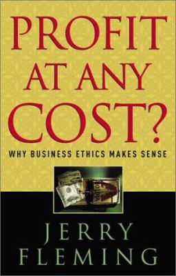 Profit at Any Cost: Why Business Ethics Makes S... 0801012597 Book Cover