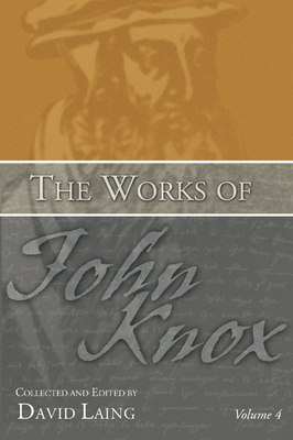 The Works of John Knox, Volume 4 1592445284 Book Cover