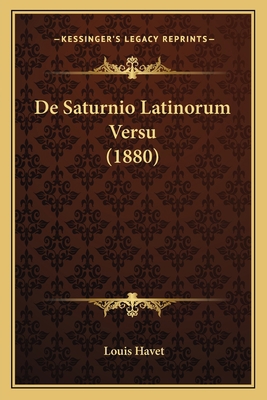 De Saturnio Latinorum Versu (1880) [Latin] 1167706765 Book Cover