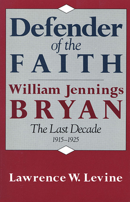 Defender of the Faith: William Jennings Bryan: ... 0674195426 Book Cover