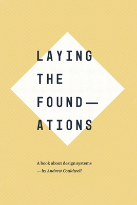 Laying the Foundations: A book about design sys... 0578540037 Book Cover