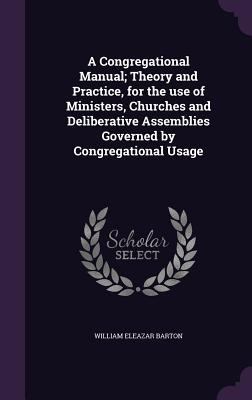 A Congregational Manual; Theory and Practice, f... 1359722122 Book Cover