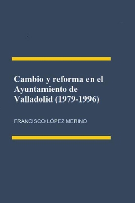 Cambio y reforma en el Ayuntamiento de Valladol... [Spanish] B0C1DN4VLN Book Cover