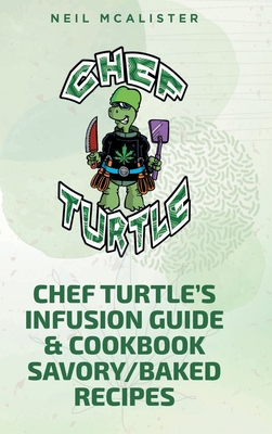 Chef Turtle's Infusion Guide & Cookbook Savory-... B09TD98WBF Book Cover