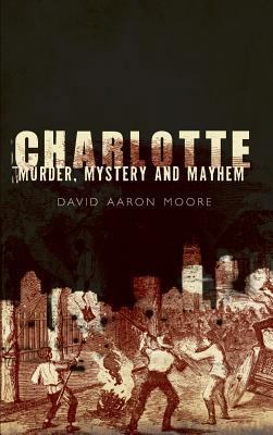 Charlotte: Murder, Mystery and Mayhem 1540218821 Book Cover