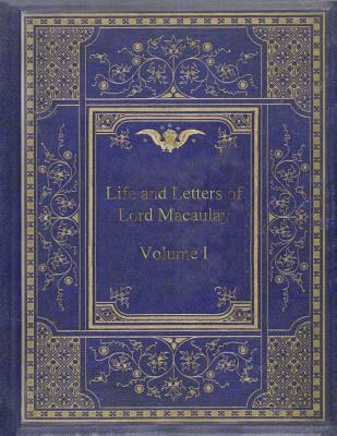 Life and Letters of Lord Macaulay: Volume I 1981851062 Book Cover