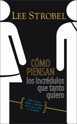 Cómo Piensan Los Incrédulos Que Tanto Quiero: C... [Spanish] 0829746102 Book Cover