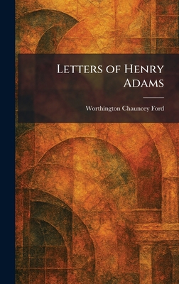 Letters of Henry Adams 1025793277 Book Cover