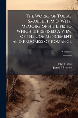 The Works of Tobias Smollett, M.D. With Memoirs... 1175400637 Book Cover
