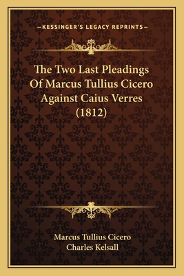 The Two Last Pleadings Of Marcus Tullius Cicero... 1165161141 Book Cover
