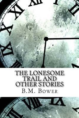 The Lonesome Trail and Other Stories 1974604675 Book Cover