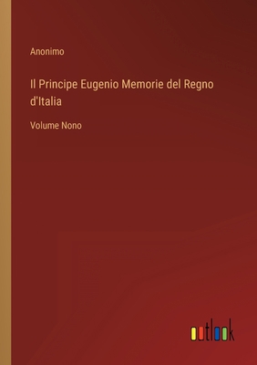 Il Principe Eugenio Memorie del Regno d'Italia:... [Italian] 3368209469 Book Cover