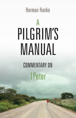 A Pilgrim's Manual: Commentary on I Peter 1936054140 Book Cover