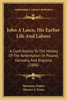 John A Lasco, His Earlier Life And Labors: A Co... 116701152X Book Cover