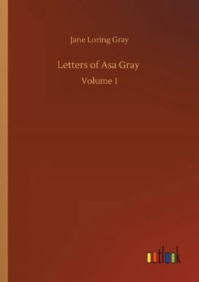 Letters of Asa Gray: Volume 1 3752352671 Book Cover