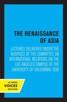 The Renaissance of Asia: Lectures Delivered Und... 0520349865 Book Cover