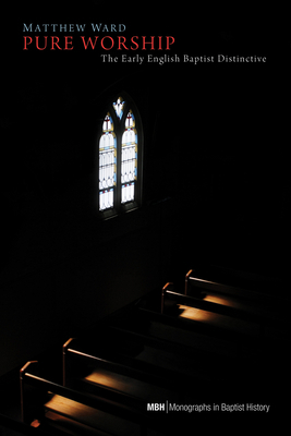 Pure Worship: The Early English Baptist Distinc... 1498268196 Book Cover