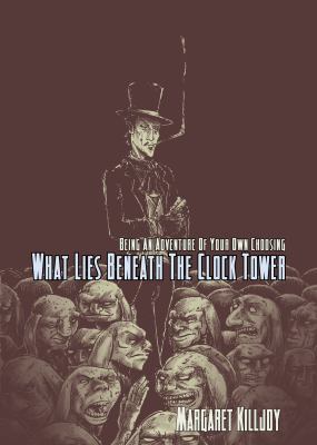 What Lies Beneath the Clock Tower: Being An Adv... 0983497109 Book Cover