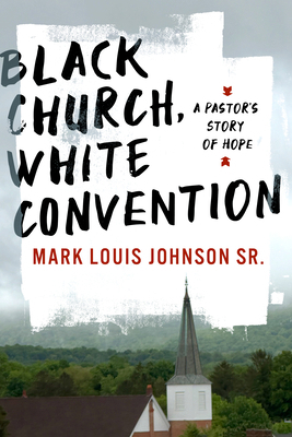 Black Church, White Convention: A Pastor's Stor... 1430088400 Book Cover