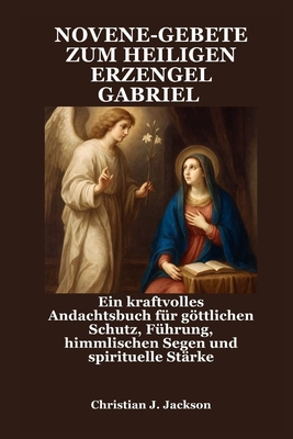 Novene-Gebete Zum Heiligen Erzengel Gabriel: Ei... [German] B0FRZ9FHDY Book Cover