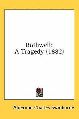 Bothwell: A Tragedy (1882) 1436571782 Book Cover