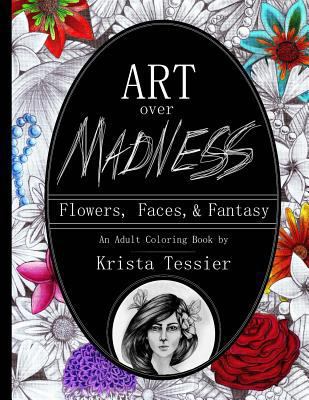 Art Over Madness: Flowers, Faces, & Fantasy 1544081022 Book Cover