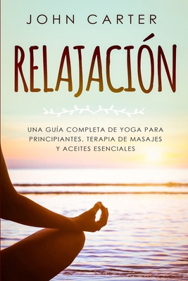 Relajación: Una Guía Completa de Yoga Para Prin... [Spanish] 1696198704 Book Cover