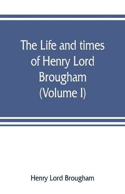 The life and times of Henry Lord Brougham (Volu... 9353807662 Book Cover